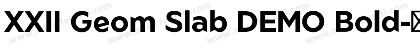 XXII Geom Slab DEMO Bold字体转换